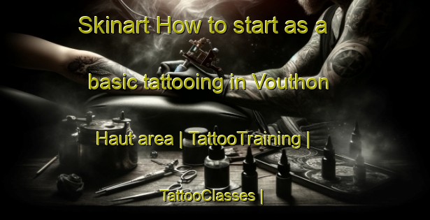 Skinart How to start as a basic tattooing in Vouthon Haut area | TattooTraining | TattooClasses | SkinartTraining-France
